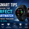 7 Tips to Choose the Perfect Smartwatch in 2026