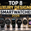 Top 8 Luxury Designer Smartwatches 2026